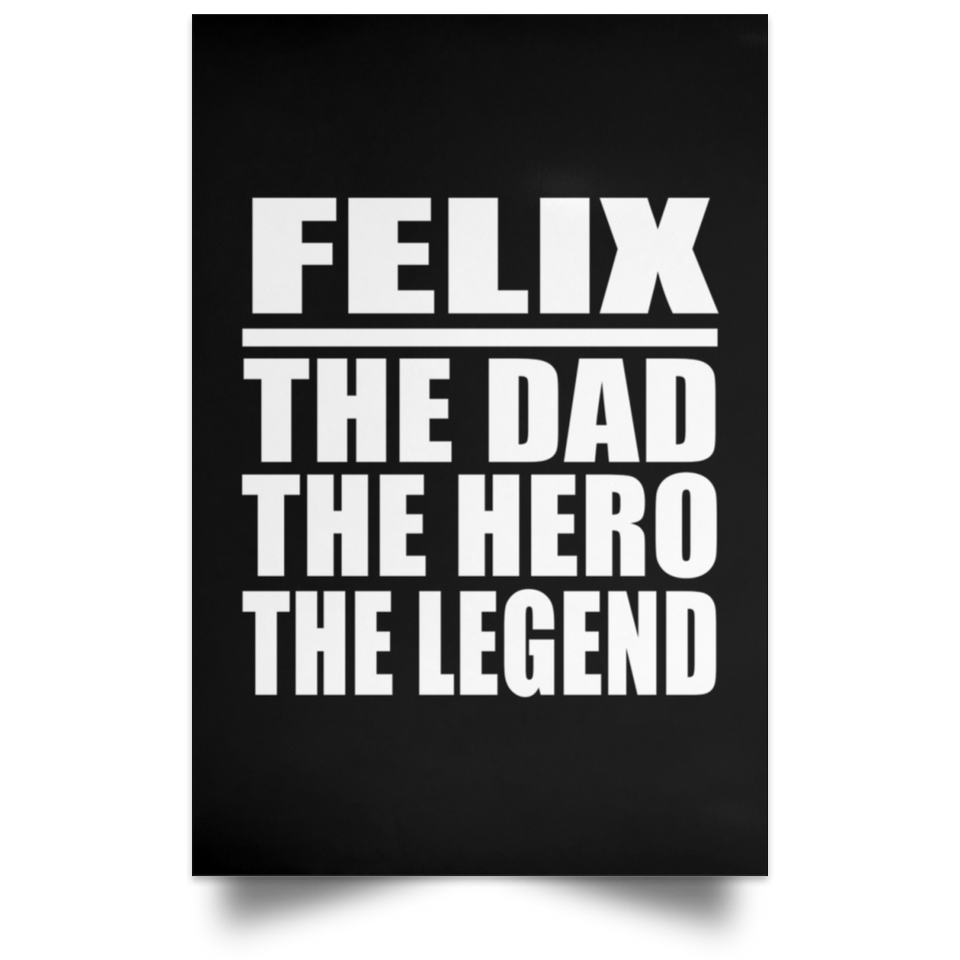 Felix The Dad The Hero The Legend - Poster Portrait