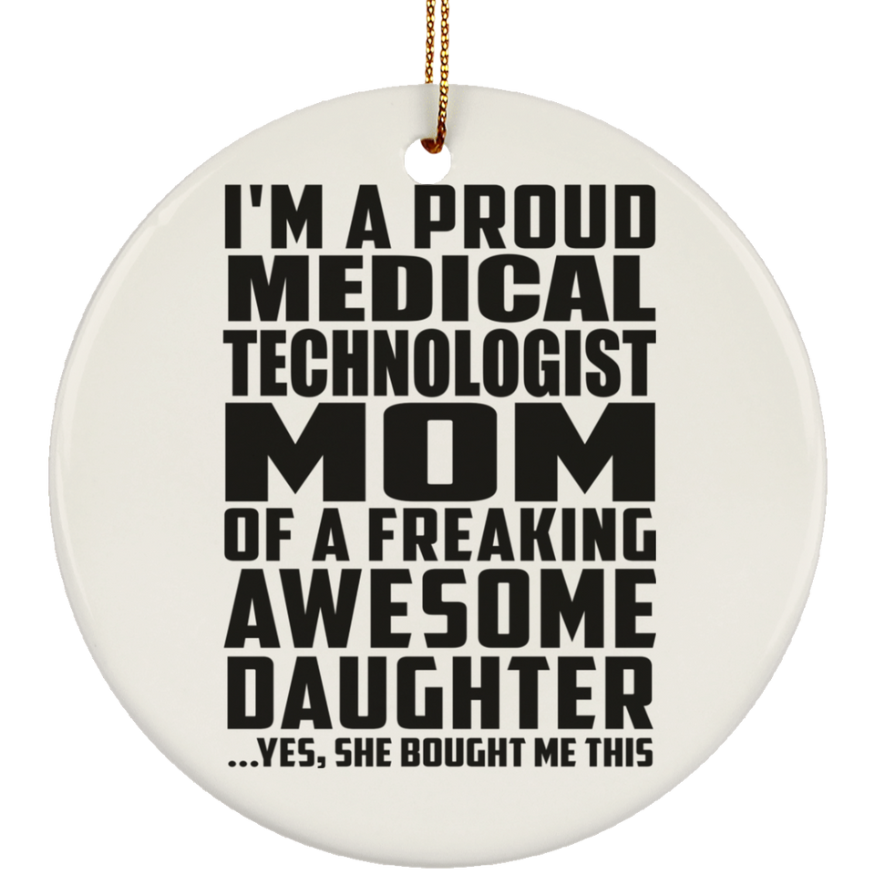 Proud Medical Technologist Mom Of Awesome Daughter - Circle Ornament