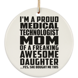 Proud Medical Technologist Mom Of Awesome Daughter - Circle Ornament