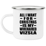 All I Want For Christmas Is My Wirehaired Vizsla - 12oz Camping Mug