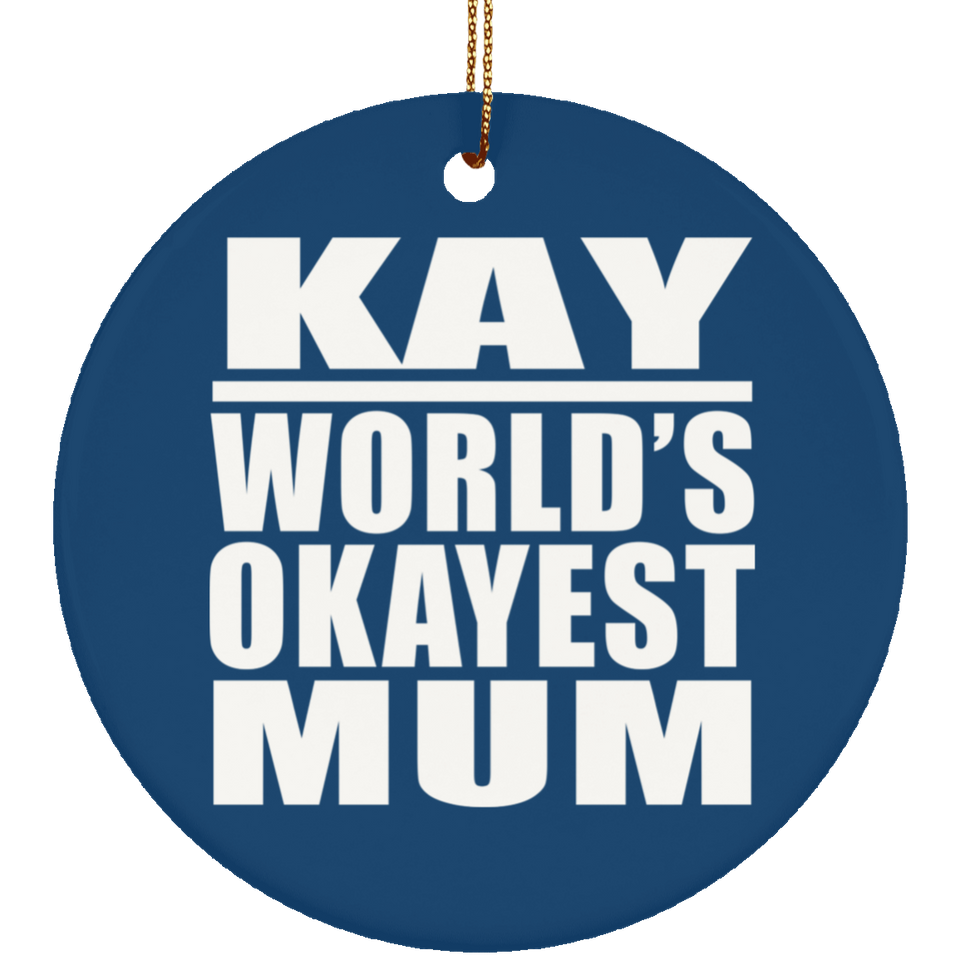 Kay World's Okayest Mum - Circle Ornament