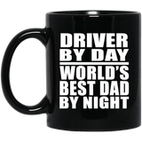 Driver By Day World's Best Dad By Night - 11 Oz Coffee Mug Black