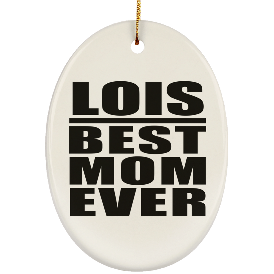 Lois Best Mom Ever - Oval Ornament