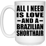 All I Need Is Love And A Brazilian Shorthair - 15 Oz Coffee Mug