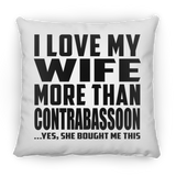 I Love My Wife More Than Contrabassoon - Throw Pillow