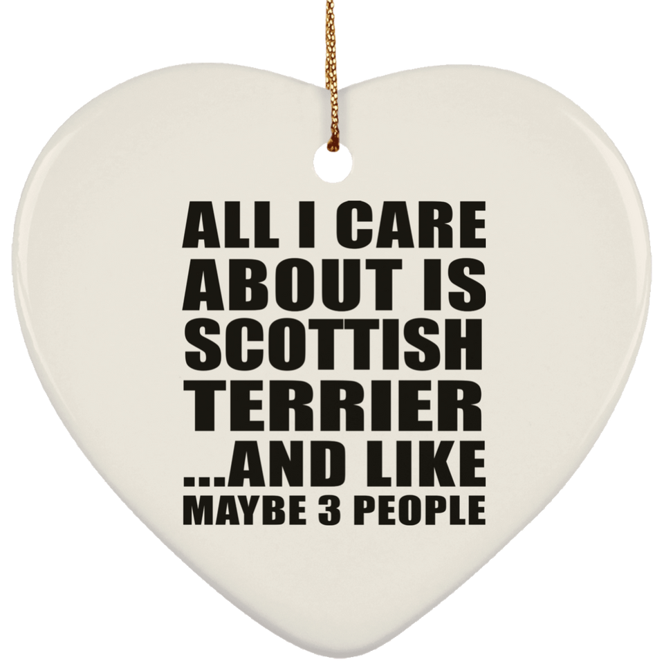 All I Care About Is Scottish Terrier - Heart Ornament