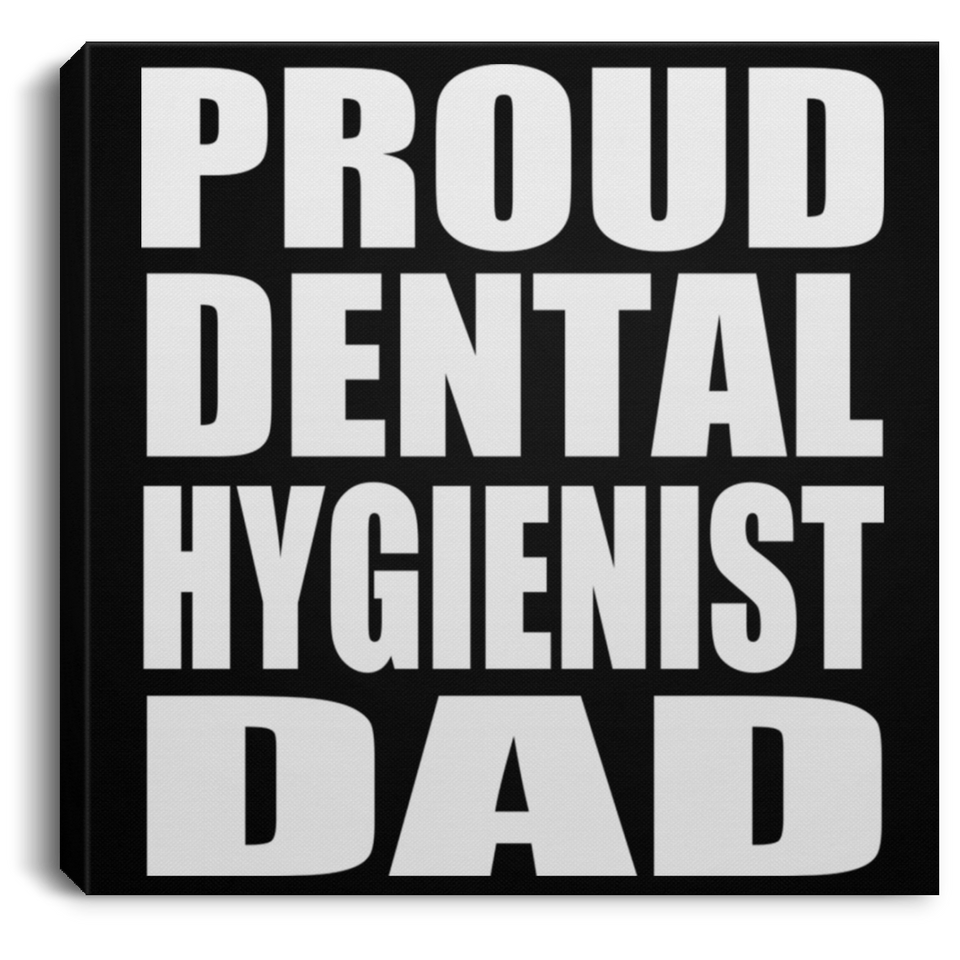 Proud Dental Hygienist Dad - Canvas Square