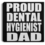 Proud Dental Hygienist Dad - Canvas Square