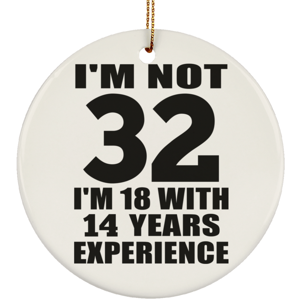 32nd Birthday I'm Not 32 I'm 18 With 14 Years Experience - Circle Ornament