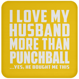 I Love My Husband More Than Punchball - Drink Coaster