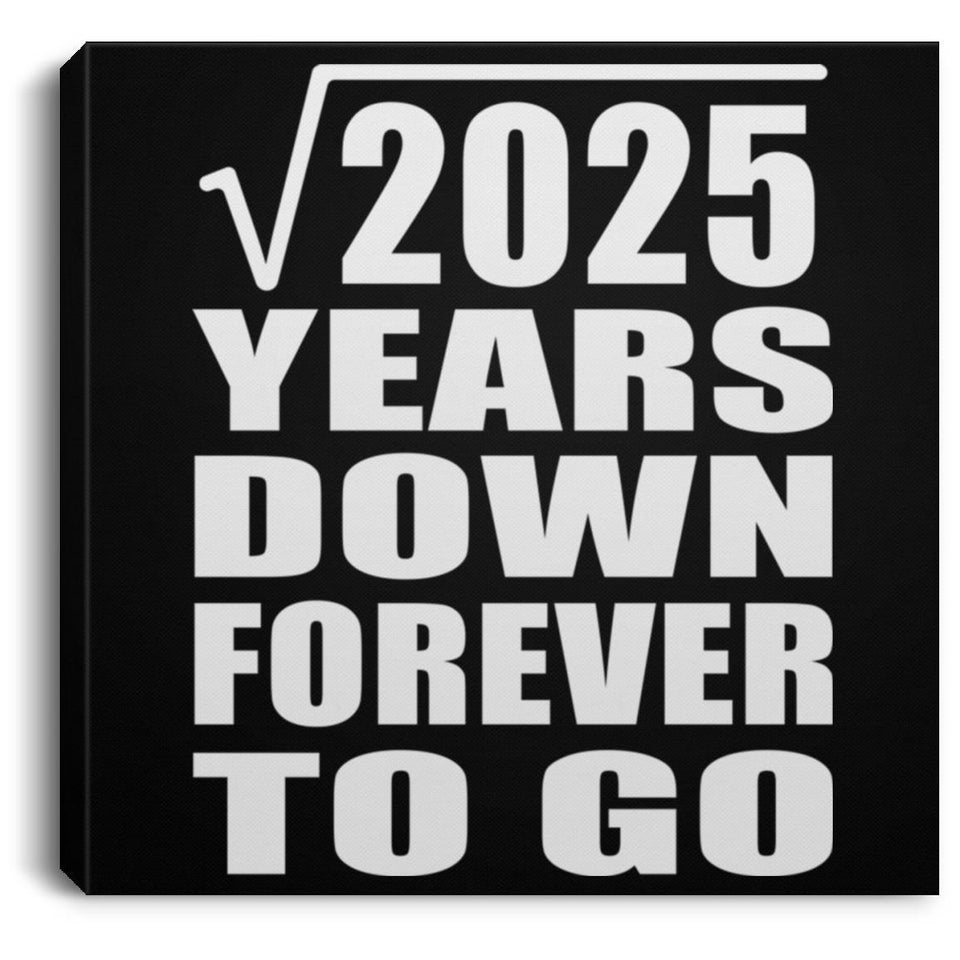 45th Anniversary Square Root of 2025 Years Down Forever To Go - Canvas Square