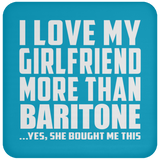 I Love My Girlfriend More Than Baritone - Drink Coaster