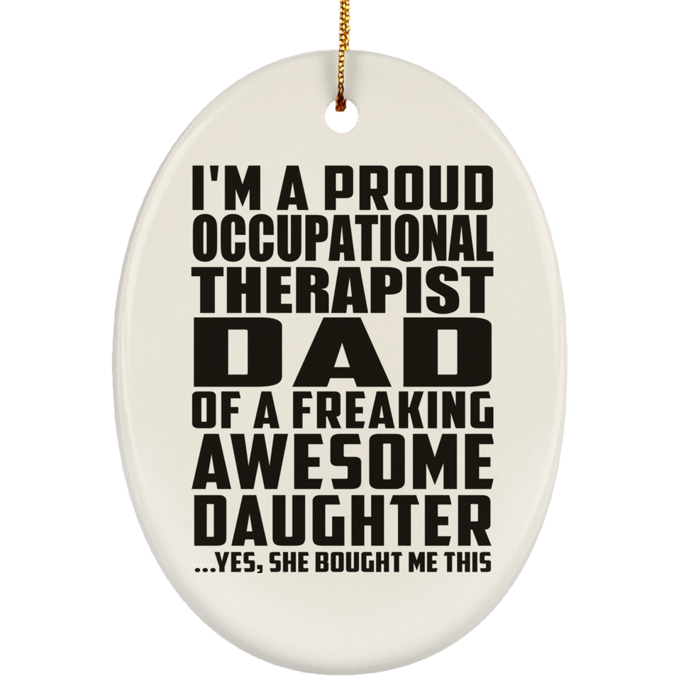 Proud Occupational Therapist Dad Of Awesome Daughter - Oval Ornament