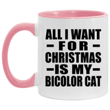 All I Want For Christmas Is My Bicolor Cat - 11oz Accent Mug Pink