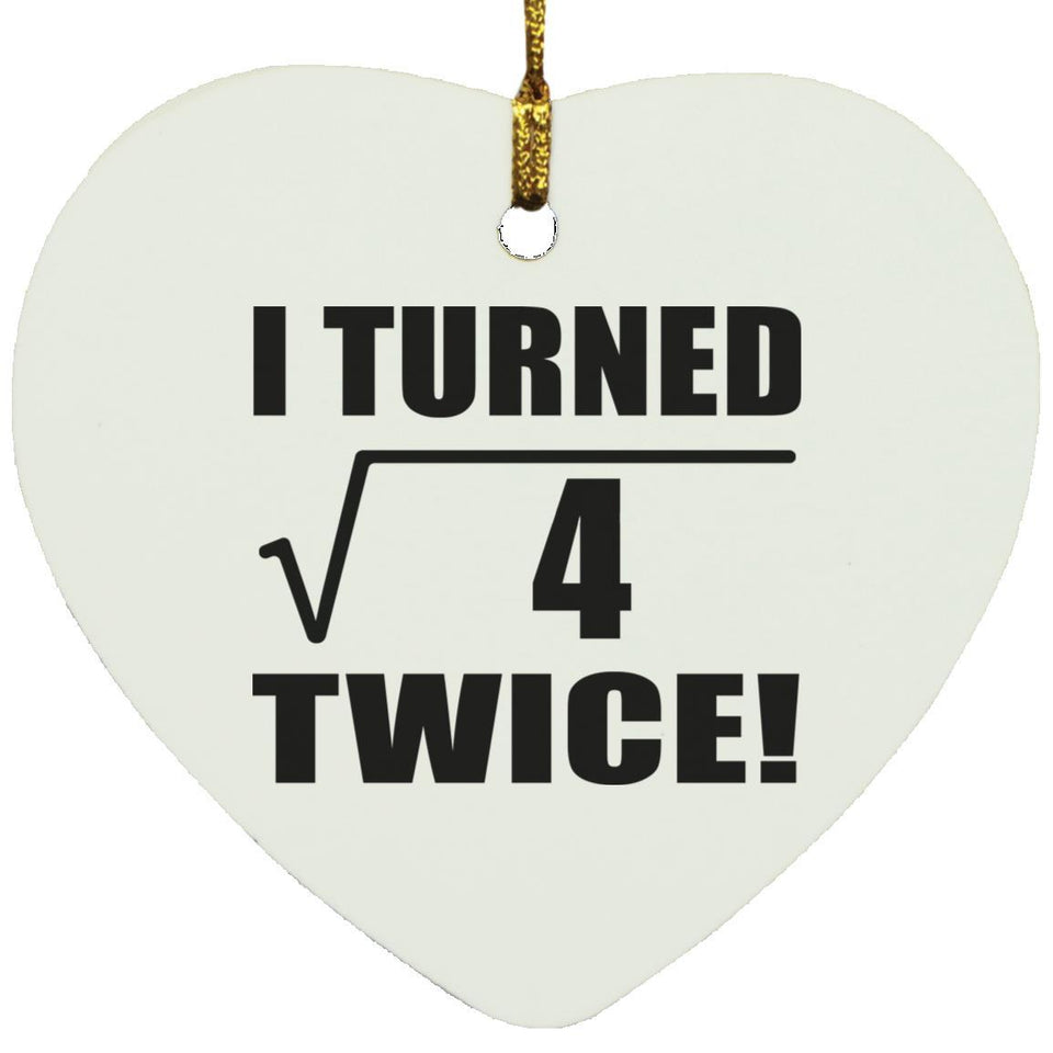 4th Birthday I Turned Square Root of 4 Twice - Heart Ornament