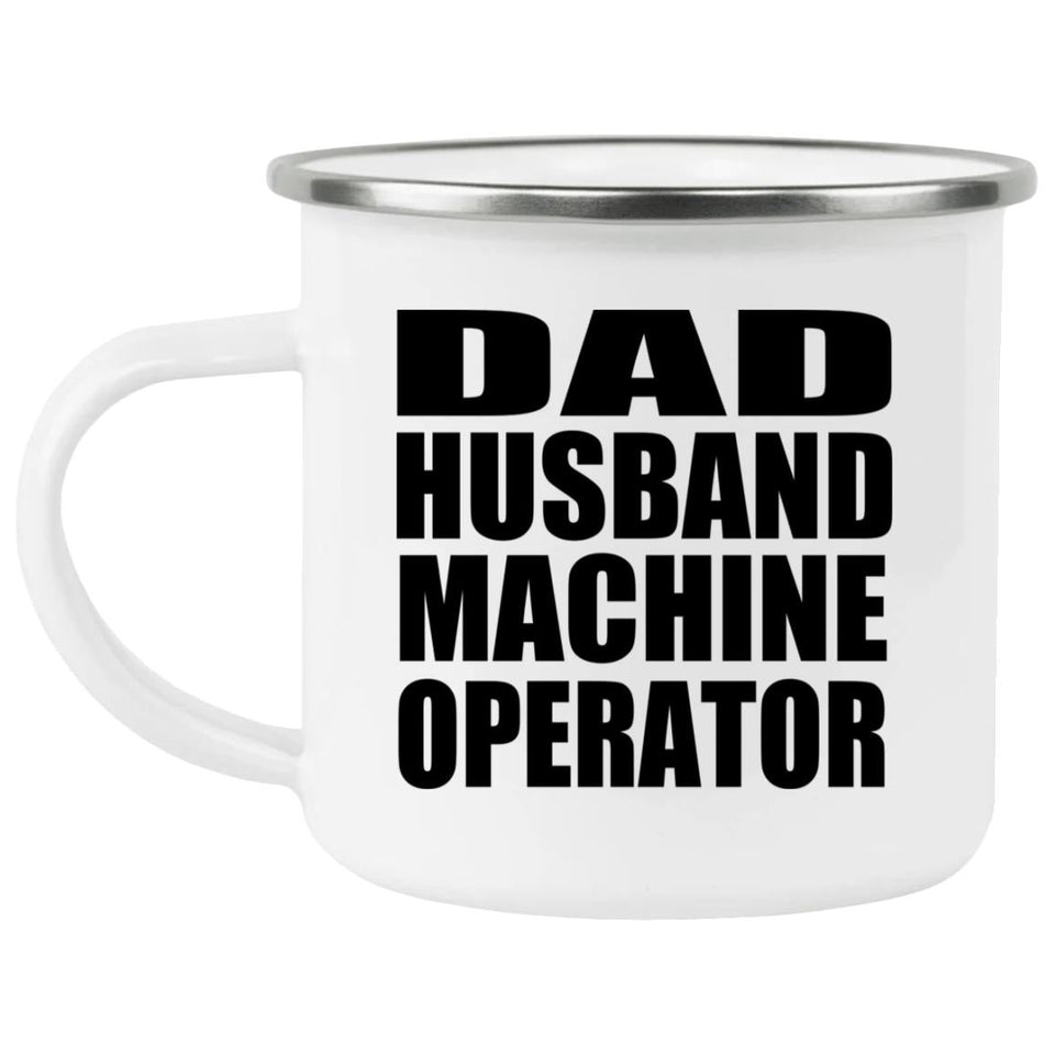 Dad Husband Machine Operator - 12oz Camping Mug
