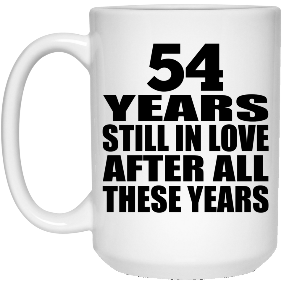 54th Anniversary 54 Years Still In Love After These Years - 15oz Coffee Mug