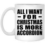 All I Want For Christmas Is More Accordion - 11 Oz Coffee Mug