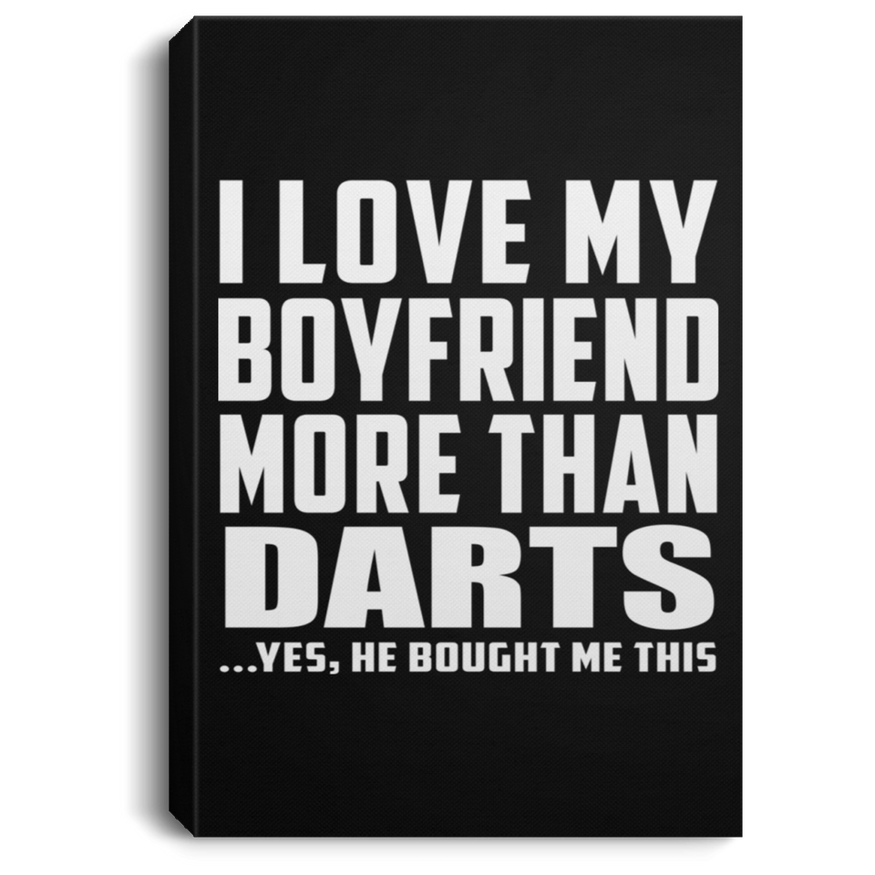 I Love My Boyfriend More Than Darts - Canvas Portrait