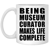 Being Museum Curator Makes Life Complete - 11oz Coffee Mug