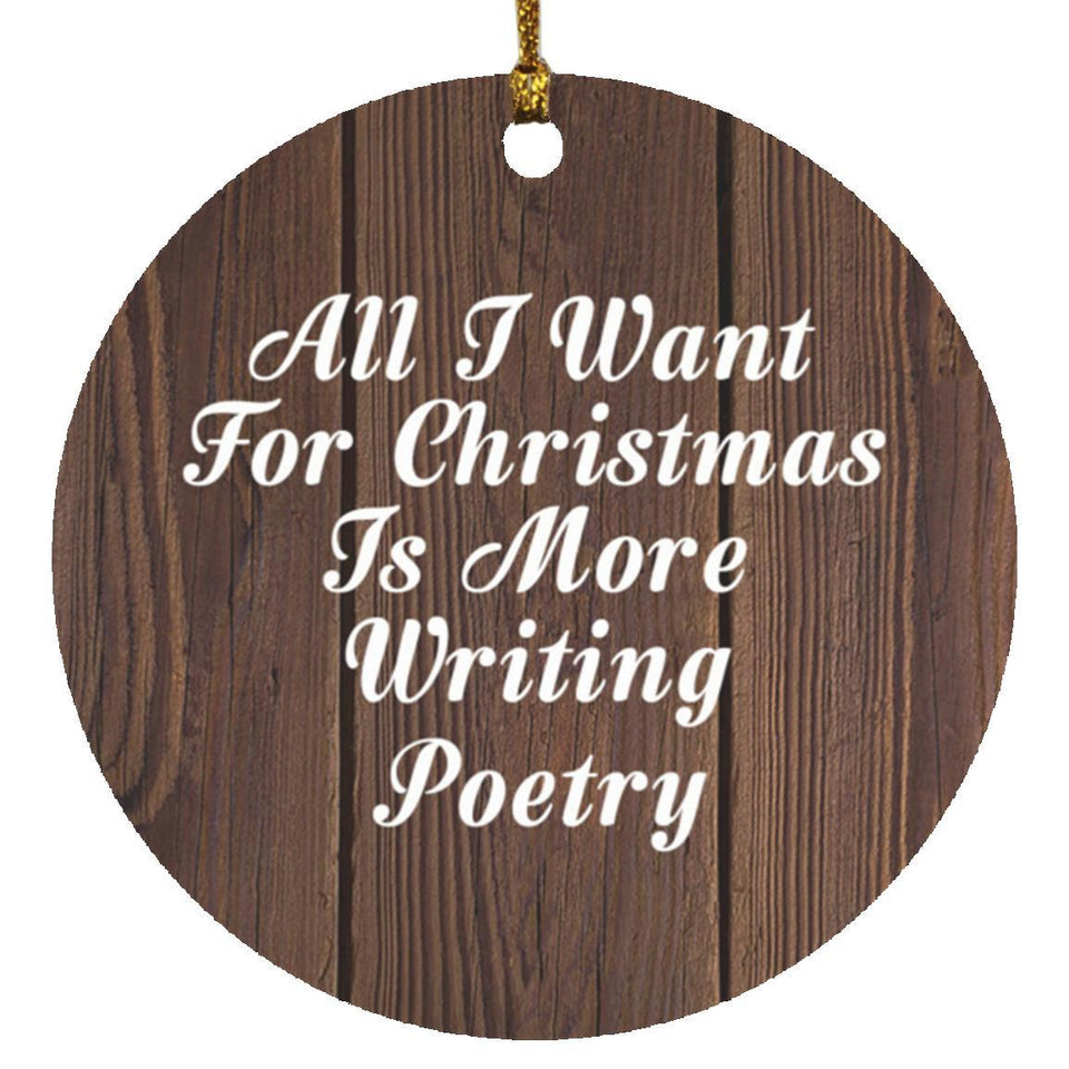 All I Want For Christmas Is More Writing Poetry - Circle Ornament D