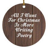 All I Want For Christmas Is More Writing Poetry - Circle Ornament D