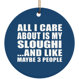 All I Care About Is My Sloughi - Circle Ornament