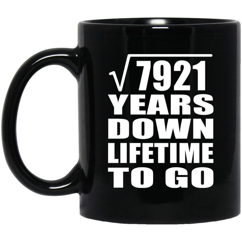 89th Anniversary Square Root of 7921 Years Lifetime To Go - 11oz Coffee Mug Black