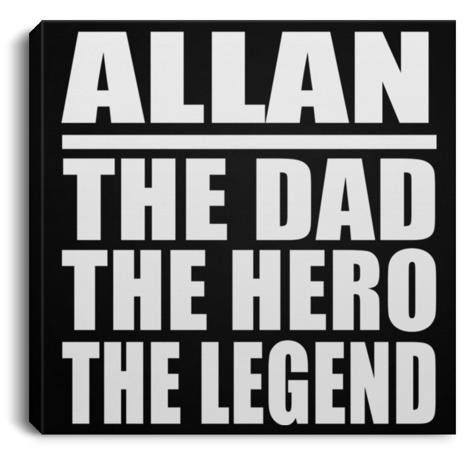Allan The Dad The Hero The Legend - Canvas Square
