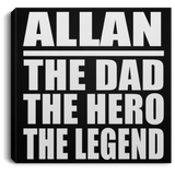 Allan The Dad The Hero The Legend - Canvas Square