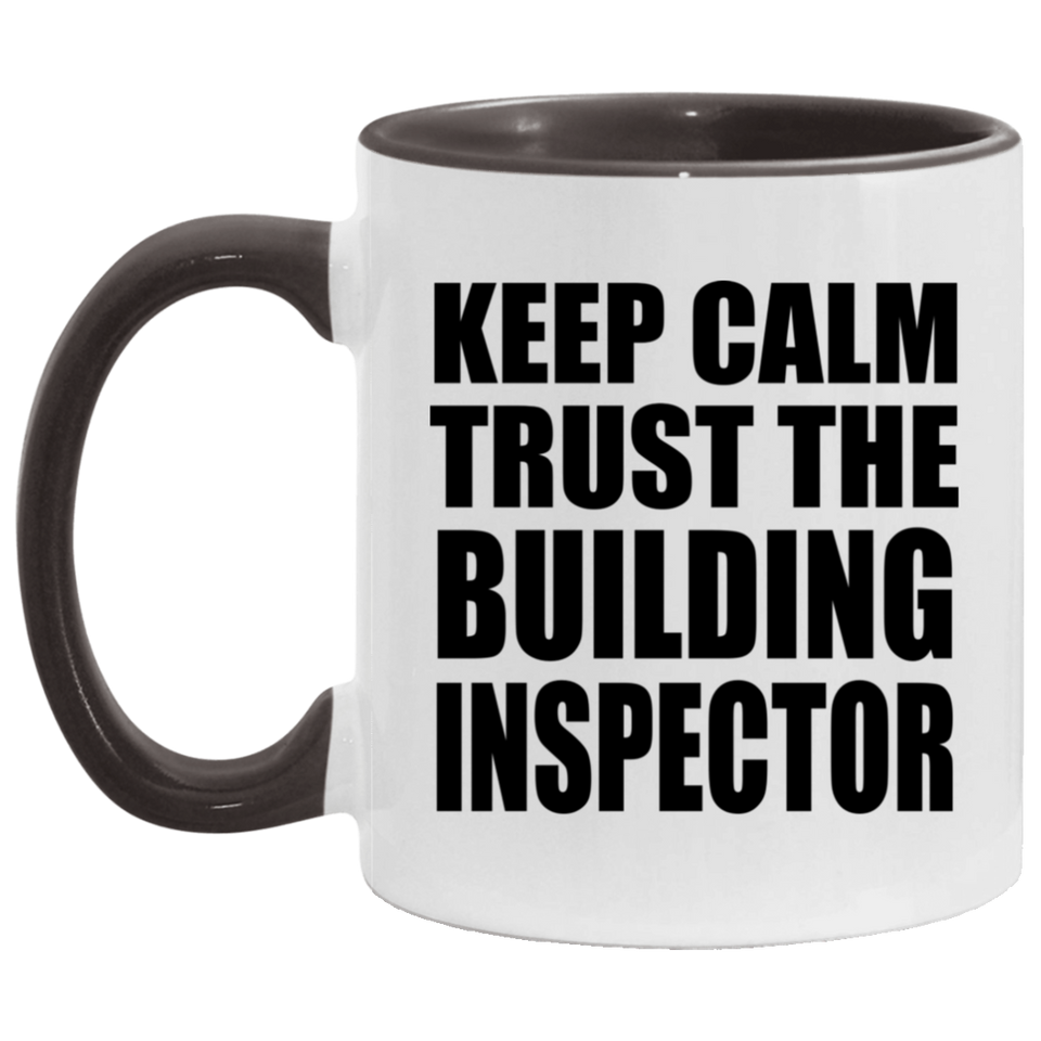 Keep Calm and Trust The Building Inspector - 11oz Accent Mug Black