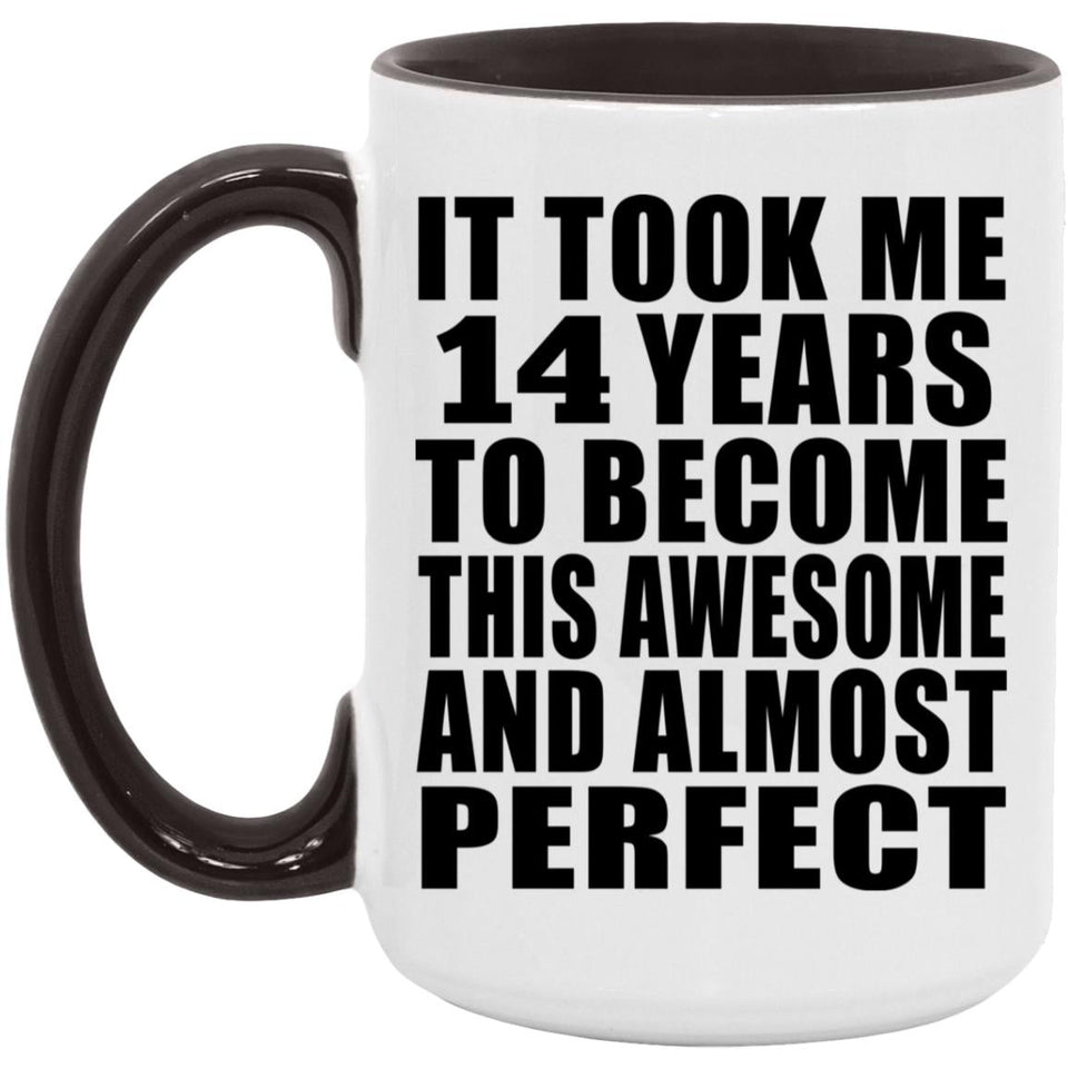 14th Birthday Took 14 Years To Become Awesome & Perfect - 15oz Accent Mug Black