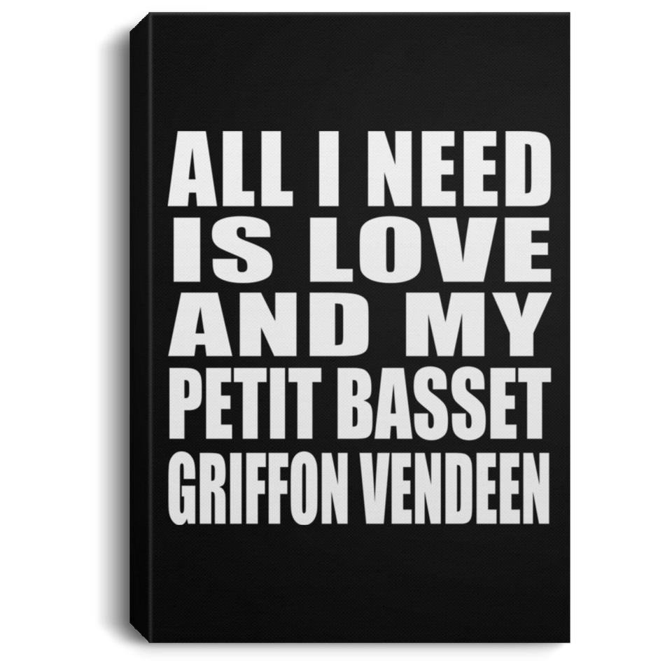 All I Need Is Love And My Petit Basset Griffon Vendeen - Canvas Portrait