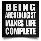 Being Archeologist Makes Life Complete - Poster Square