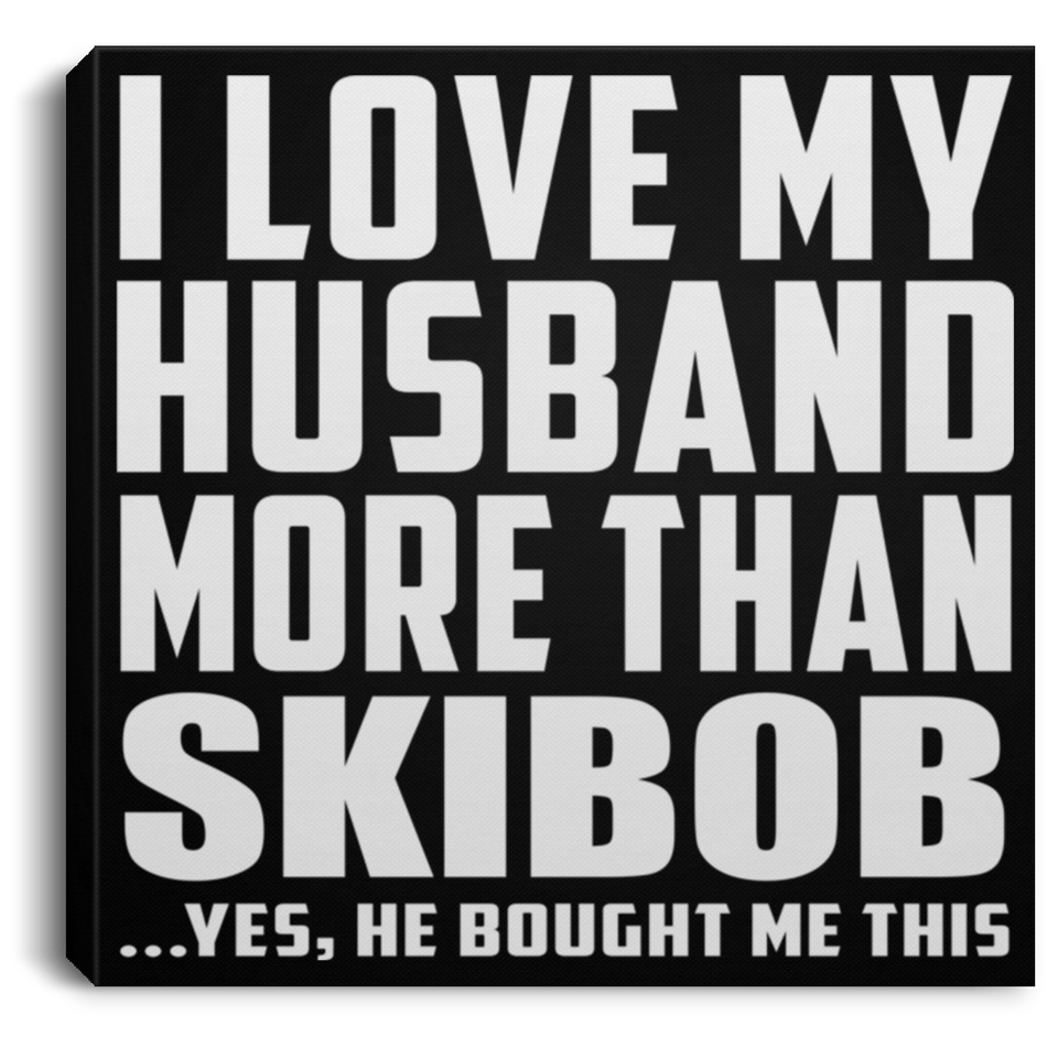 I Love My Husband More Than Skibob - Canvas Square