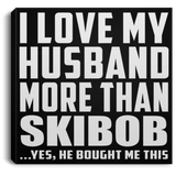 I Love My Husband More Than Skibob - Canvas Square