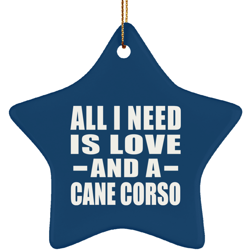 All I Need Is Love And A Cane Corso - Star Ornament