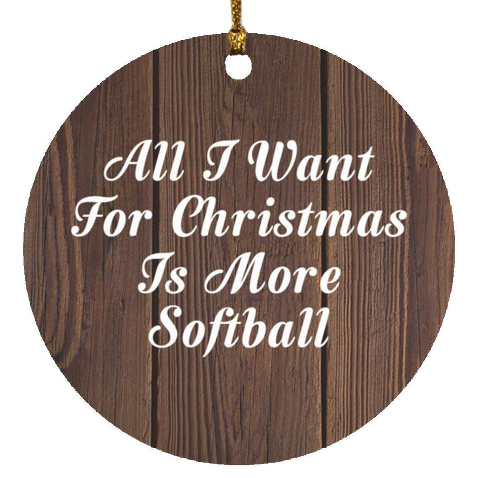All I Want For Christmas Is More Softball - Circle Ornament D