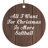 All I Want For Christmas Is More Softball - Circle Ornament D
