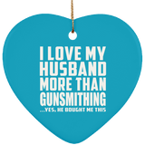 I Love My Husband More Than Gunsmithing - Heart Ornament