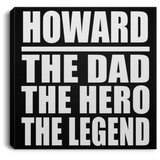 Howard The Dad The Hero The Legend - Canvas Square