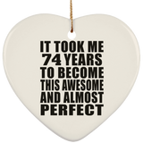 74th Birthday Took 74 Years To Become Awesome & Perfect - Heart Ornament