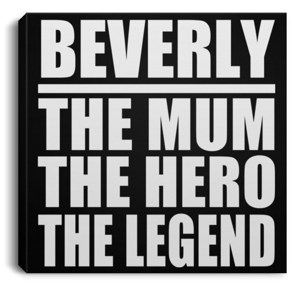 Beverly The Mum The Hero The Legend - Canvas Square