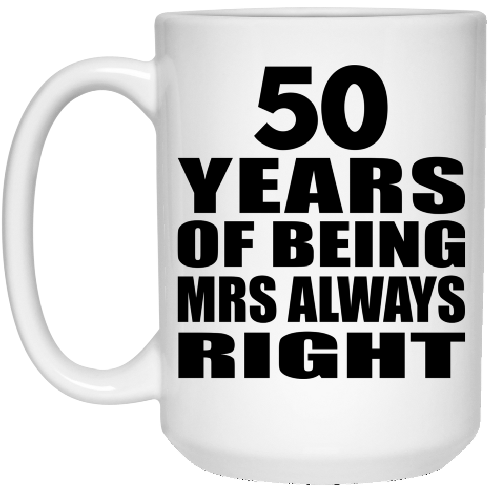 50th Anniversary 50 Years of Being Mrs Always Right - 15oz Coffee Mug