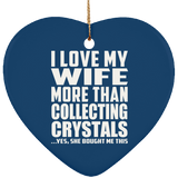 I Love My Wife More Than Collecting Crystals - Heart Ornament