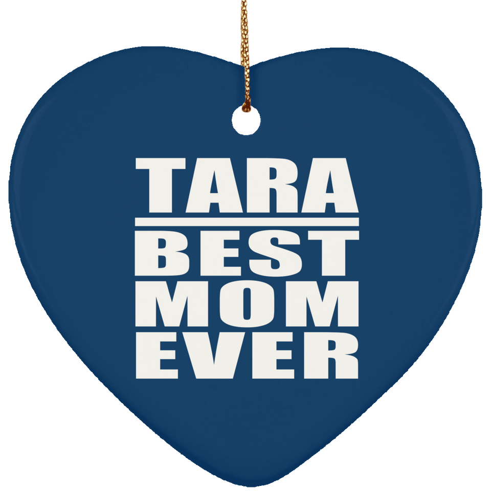 Tara Best Mom Ever - Heart Ornament