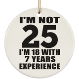 25th Birthday I'm Not 25 I'm 18 With 7 Years Experience - Circle Ornament