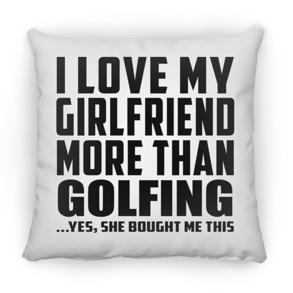 I Love My Girlfriend More Than Golfing - Throw Pillow