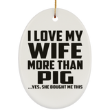 I Love My Wife More Than Pig - Oval Ornament