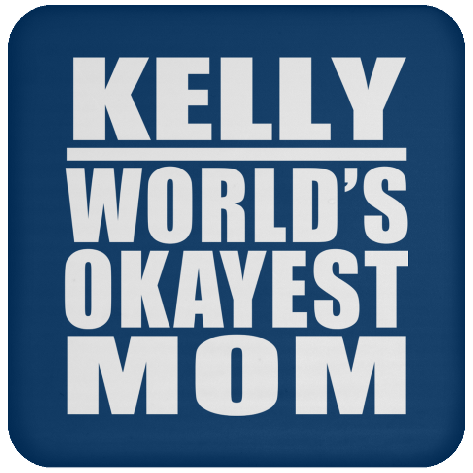 Kelly World's Okayest Mom - Drink Coaster